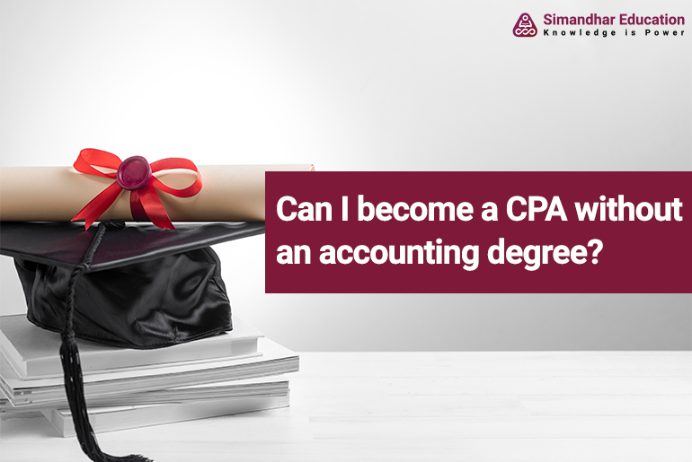 Can I become a CPA without an accounting degree?