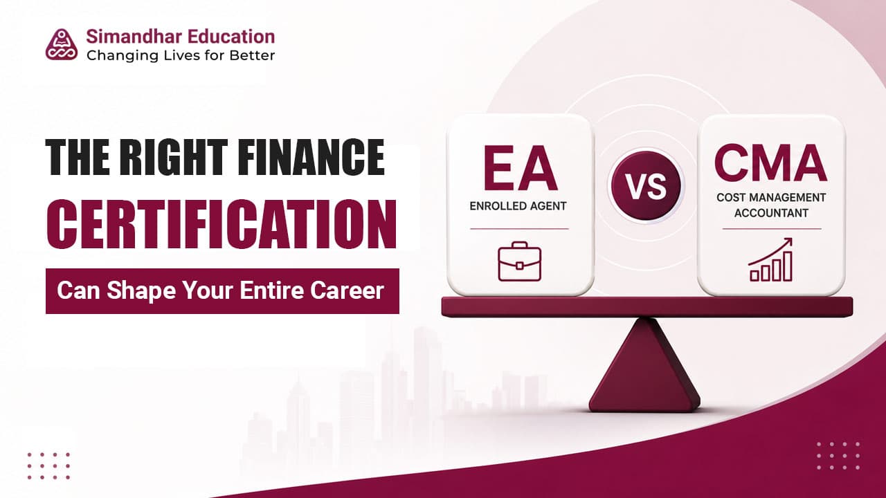 EA vs CMA: The Right Finance Certification Can Shape Your Entire Career