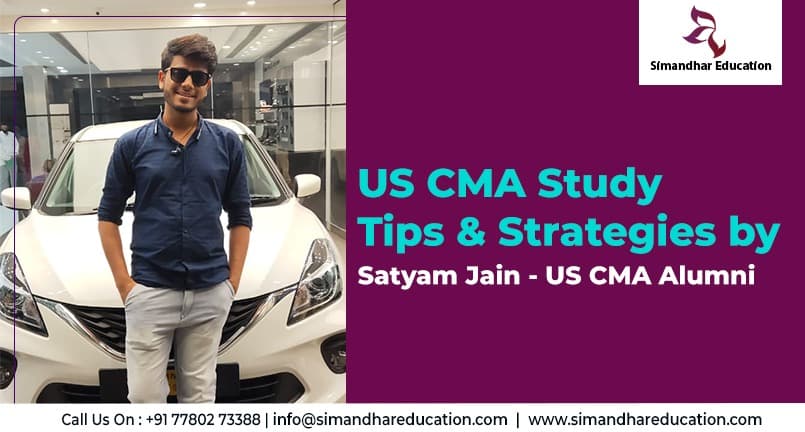 Study Tips and Strategies by Satyam Jain – US CMA Alumni