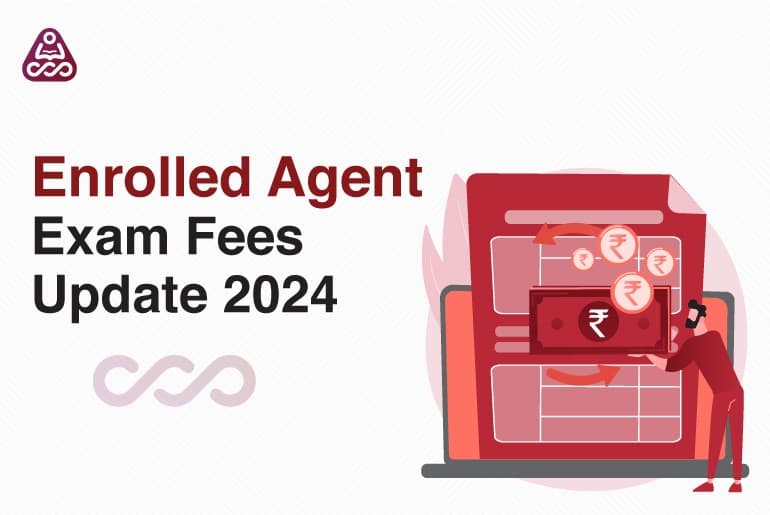 Enrolled Agent Exam Fees 2024: Latest Updates and Changes