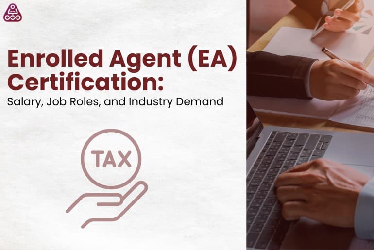Enrolled Agent (EA) Certification: Salary, Job Roles, and Industry Demand