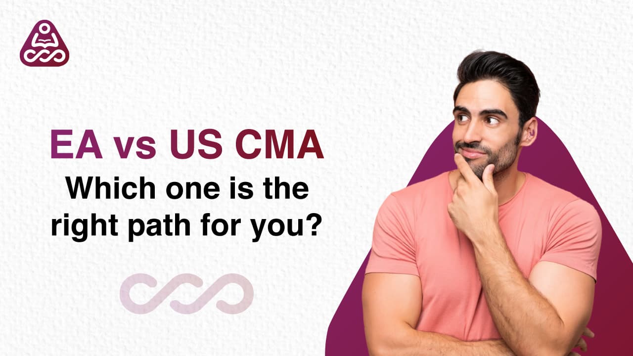 EA vs US CMA: Which one is the right path for you?