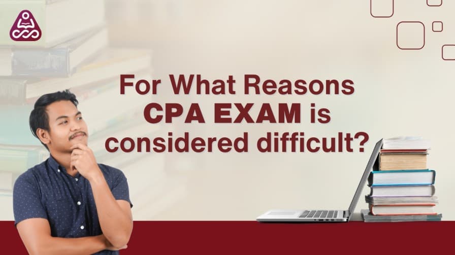 For What Reasons CPA exam is considered difficult?