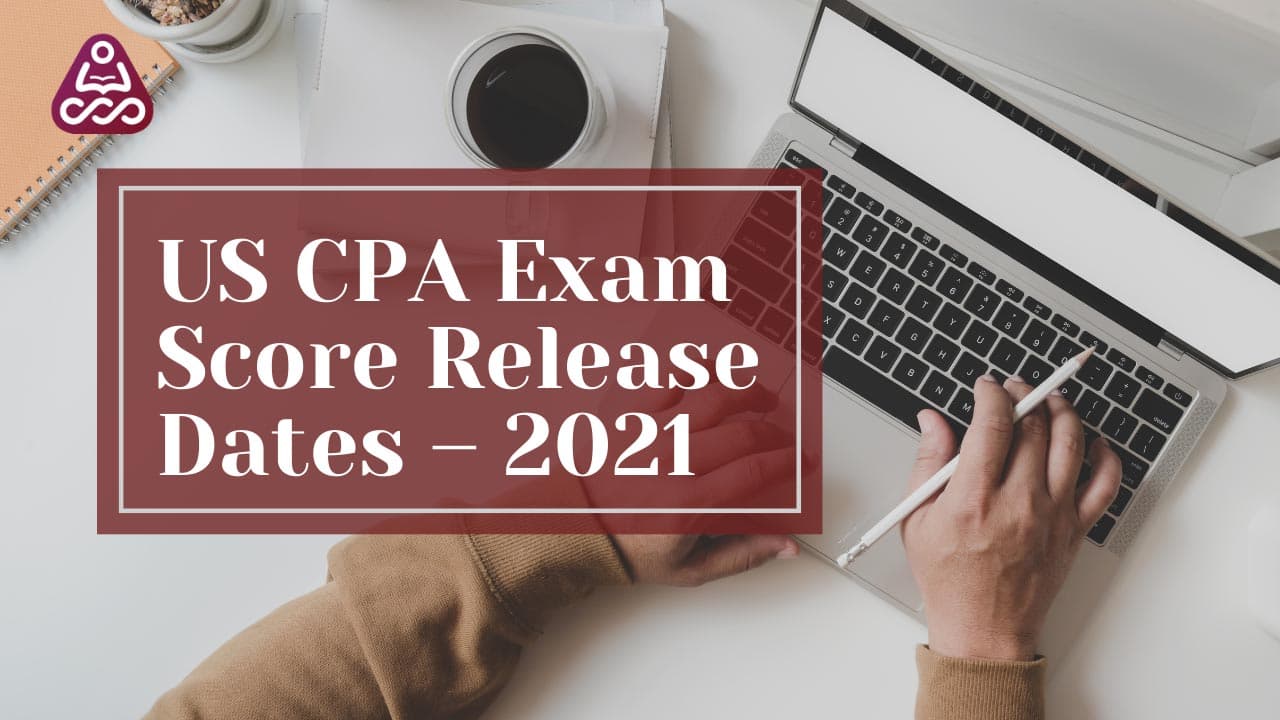 US CPA Exam Score Release Dates – 2021