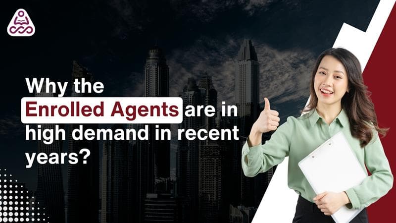 Why the Enrolled Agents are in high demand in recent years?