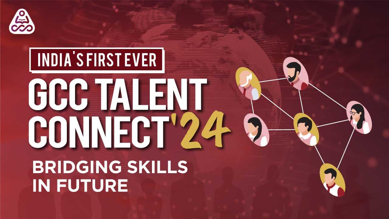 Indias First ever GCC Talent Connect 2024- Bridging Skills in Future