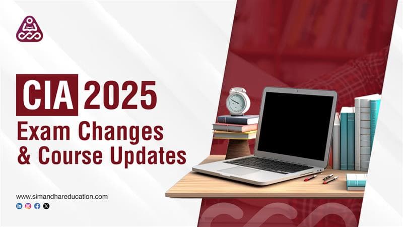 CIA 2025 Exam Changes & Updates: New Syllabus, Format & Timeline | Simandhar Education