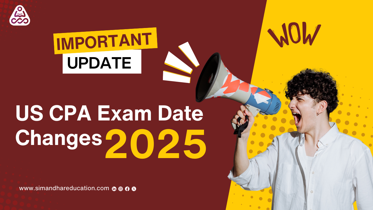 CPA Exam Date Changes 2025 | New Schedule, Score Release & CPA Evolution Updates – Simandhar Education
