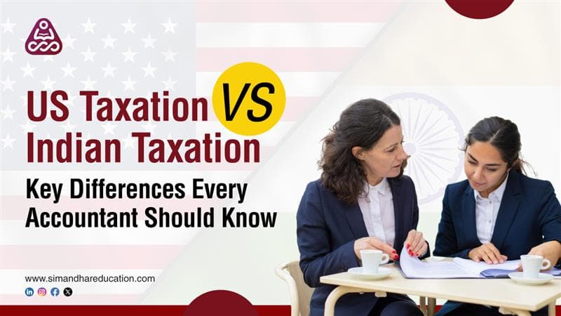 US Taxation vs Indian Taxation: Key Differences Every Accountant Should Know in 2025
