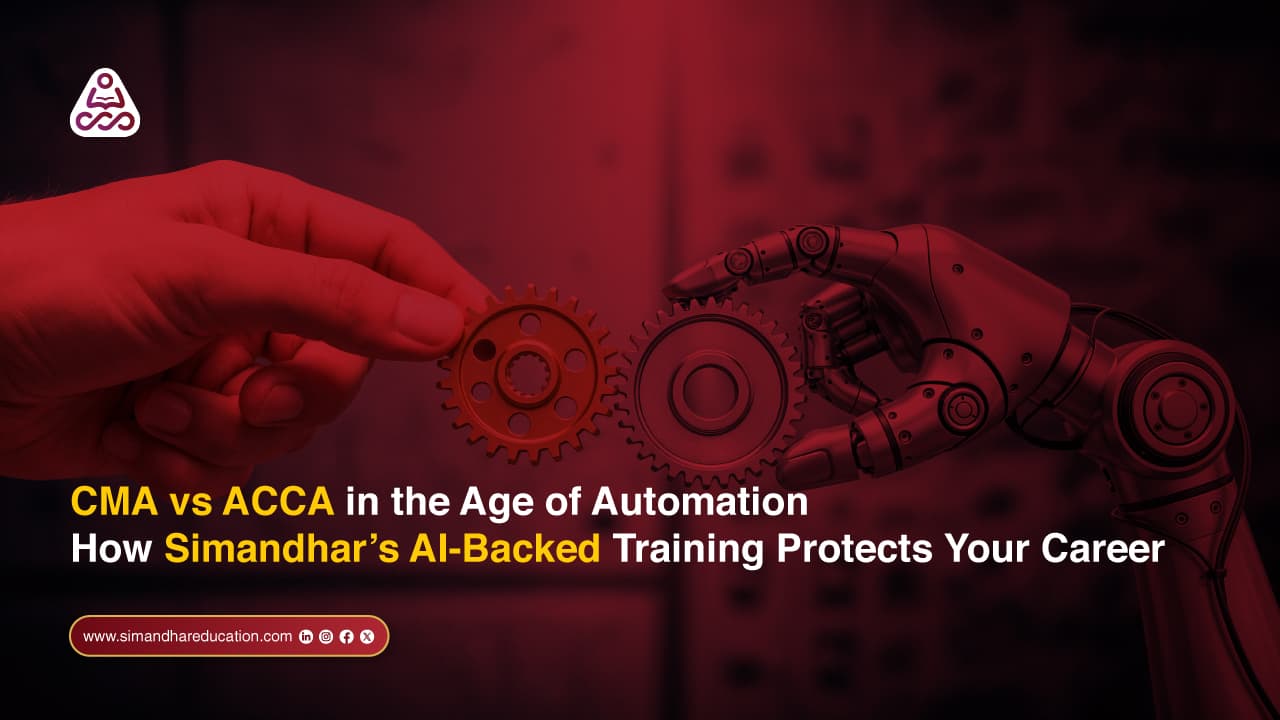CMA vs ACCA in the Age of Automation: How AI-Fluent Finance Training from Simandhar Future-Proofs Indian Accounting Careers