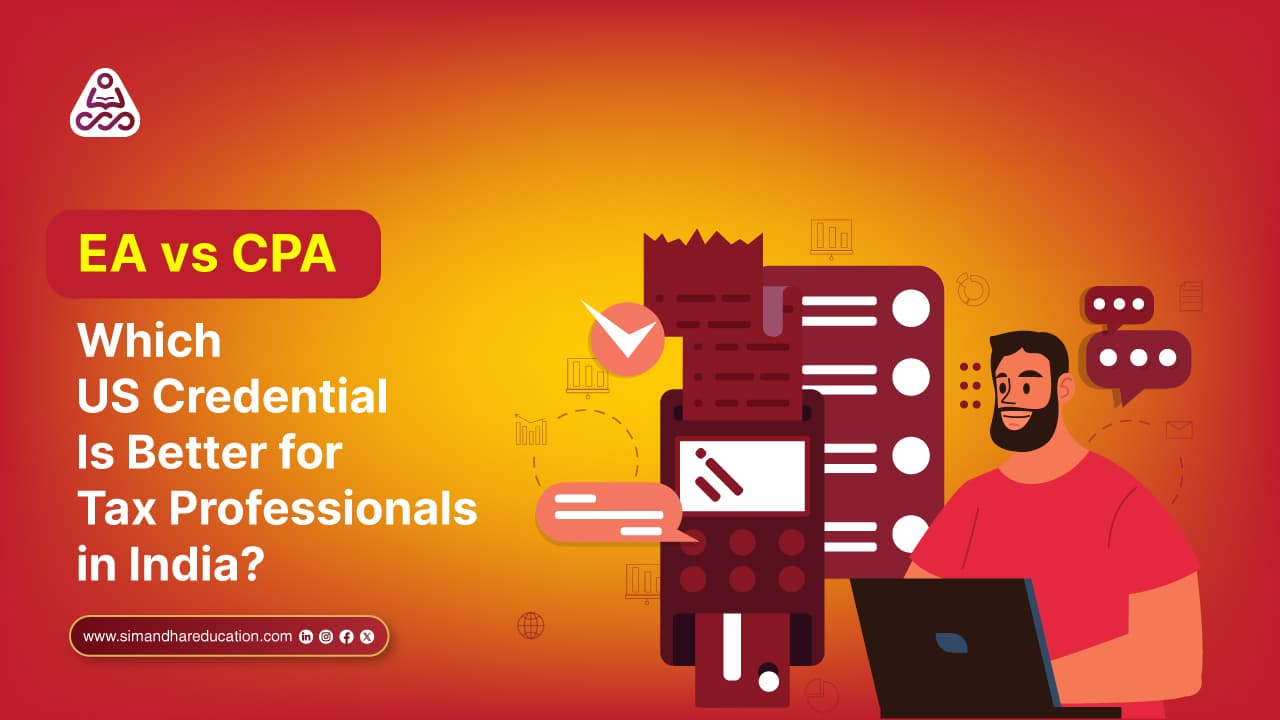 EA vs CPA: Which US Credential Is Better for Tax Professionals in India