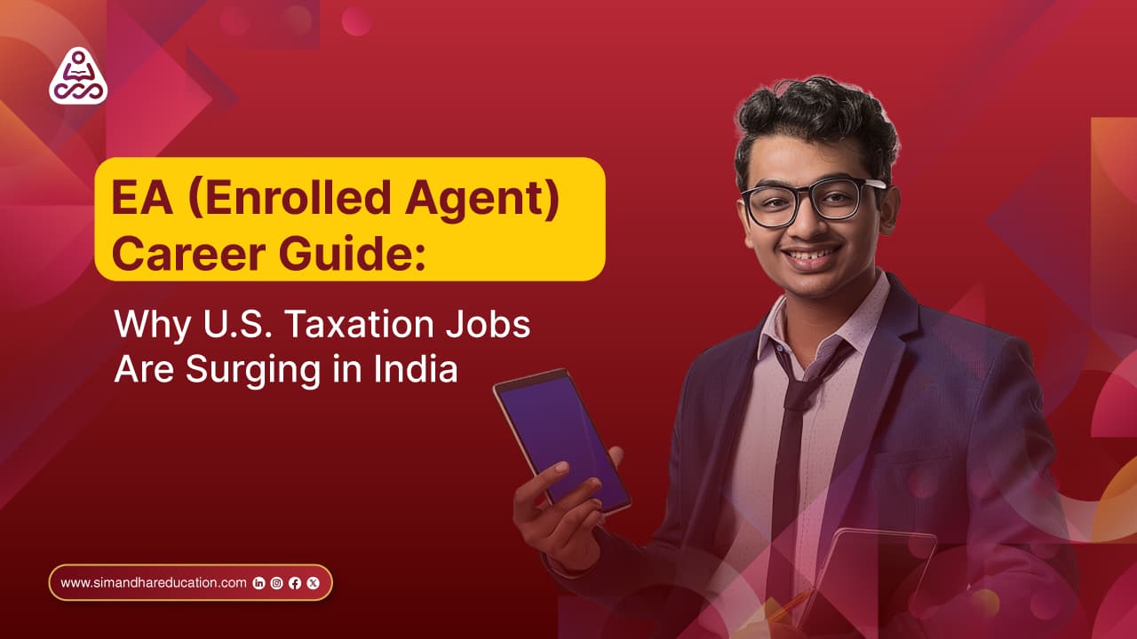 EA (Enrolled Agent) Career Guide: Why U.S. Taxation Jobs Are Surging in India