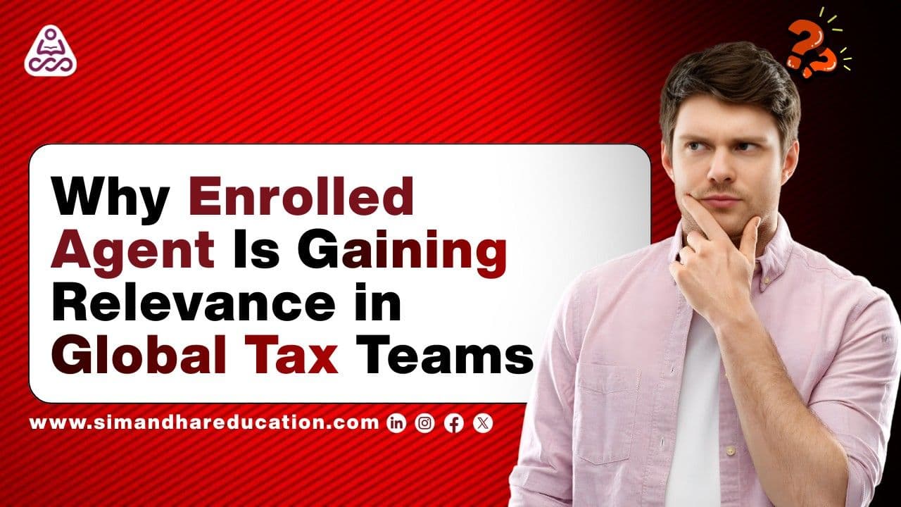 Why Enrolled Agent Is Gaining Relevance in Global Tax Teams