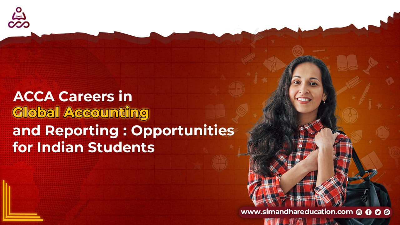 ACCA Careers in Global Accounting and Reporting: Opportunities for Indian Students