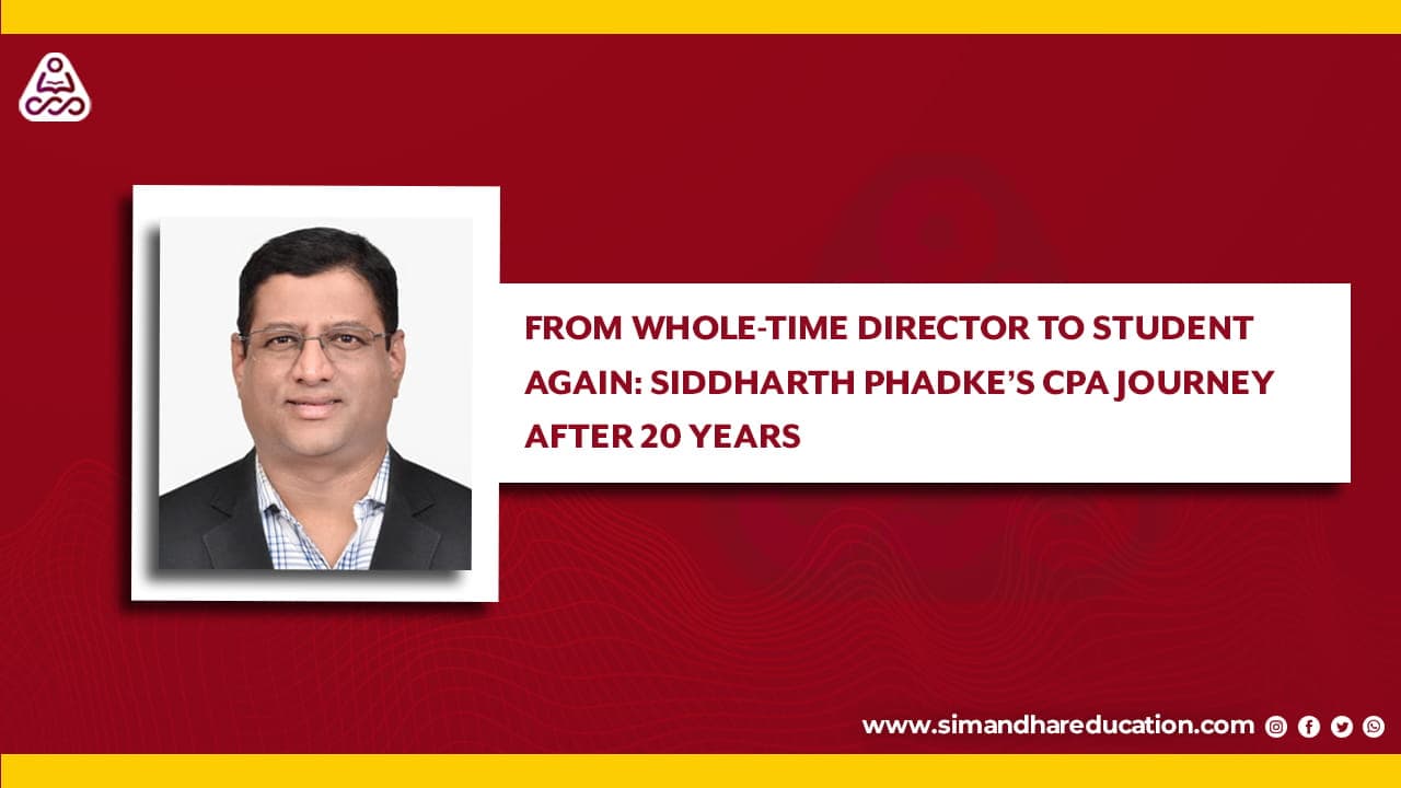 Siddharth Phadke CPA Journey: Whole-Time Director Restarting Studies After 20 Years